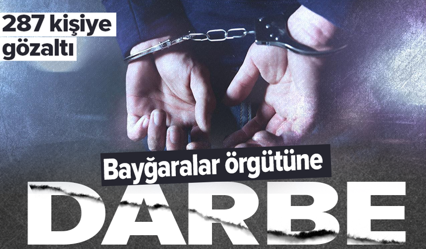 8 ilde "Bayğaralar" suç örgütüne operasyon: 287 gözaltı