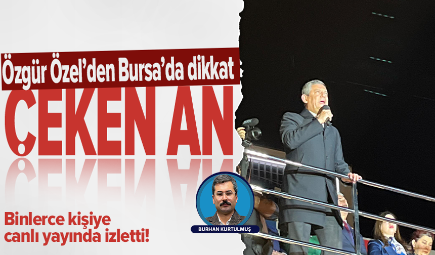 Özgür Özel Bursa'da canlı açılış heyecanı yaşattı