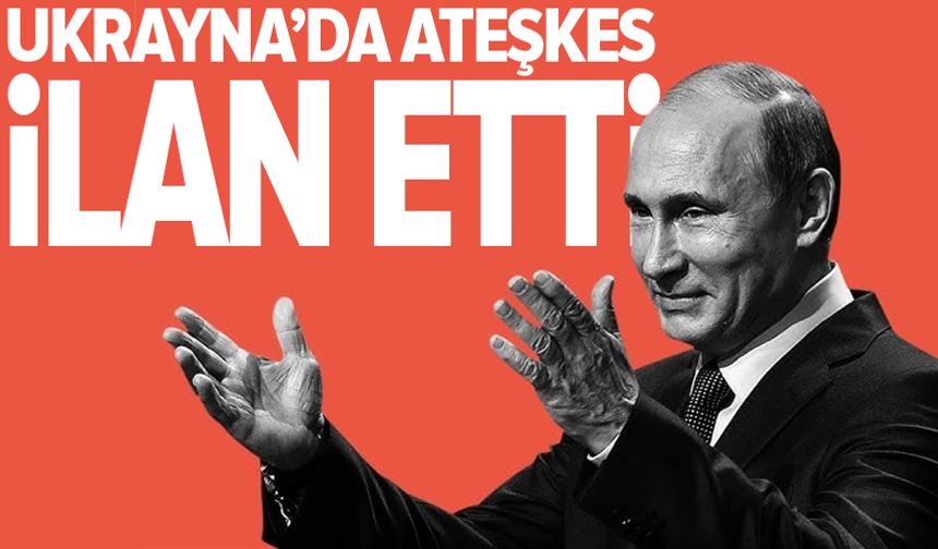 Putin: Paskalya Bayramı'nda ateşkes olacak