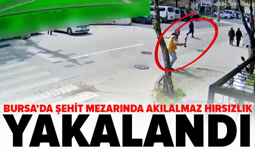 Bursa'da şehidin hatırasını çalan şüpheli kısa sürede yakalandı