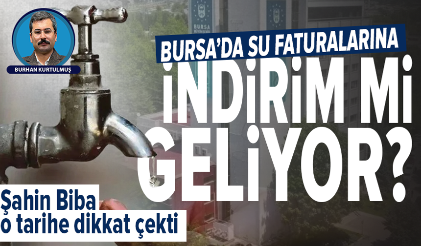 Şok açıklama! Bursa'da su faturasına indirim mi geliyor?