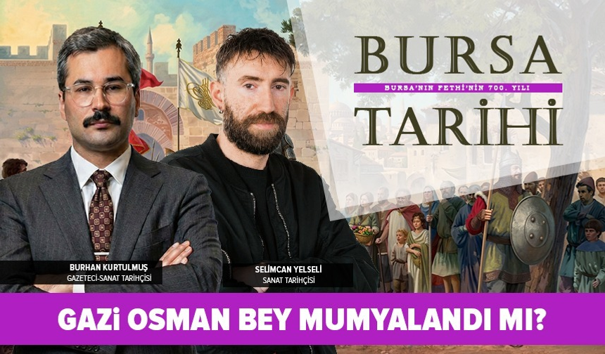Bursa'nın Fetih Muhasarasında Gizli Kalan Gerçekler | Selimcan Yelseli-Sanat Tarihçisi