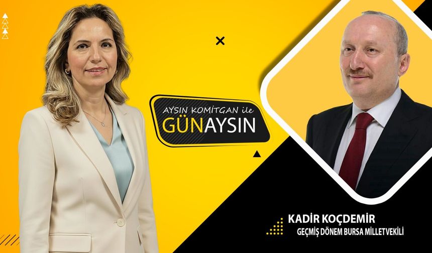 GünAysın'ın konuğu;Geçmiş dönem Milletvekili Kadir Koçdemir