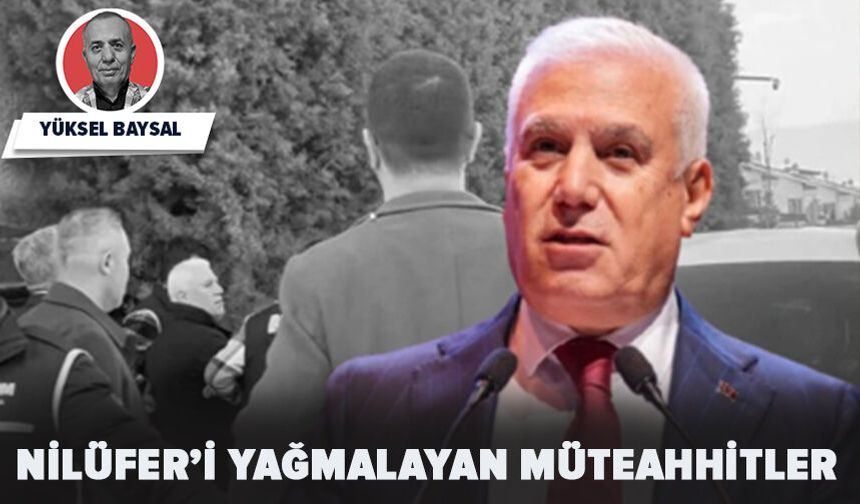 Nilüfer’i yağmalayan müteahhitler