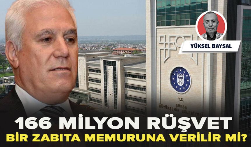 166 milyon rüşvet bir zabıta memuruna verilir mi?