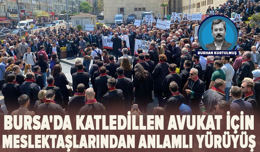Bursa'da katledillen avukat için meslektaşlarından anlamlı yürüyüş