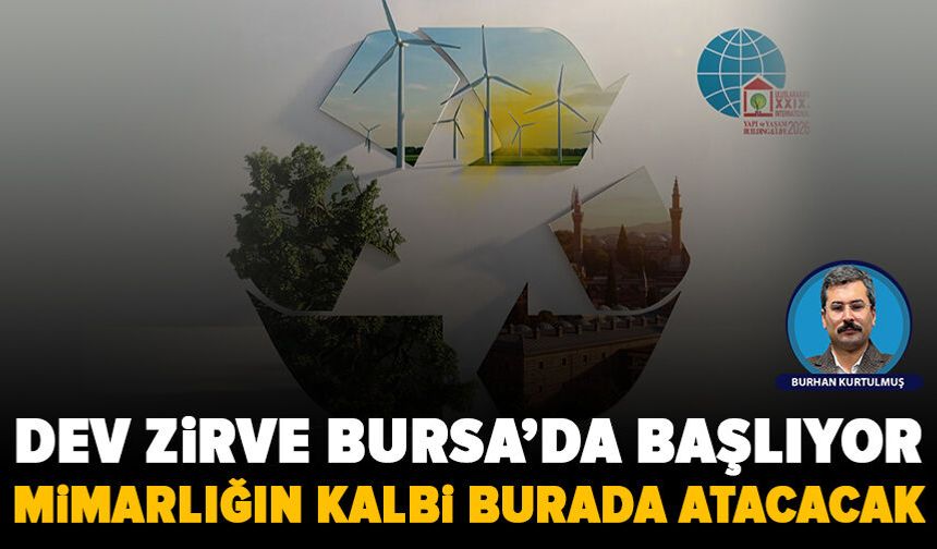 Bursa’da mimarlık ve kentleşmenin geleceği msaya yatırılıyor: Uluslararası dev zirve başlıyor
