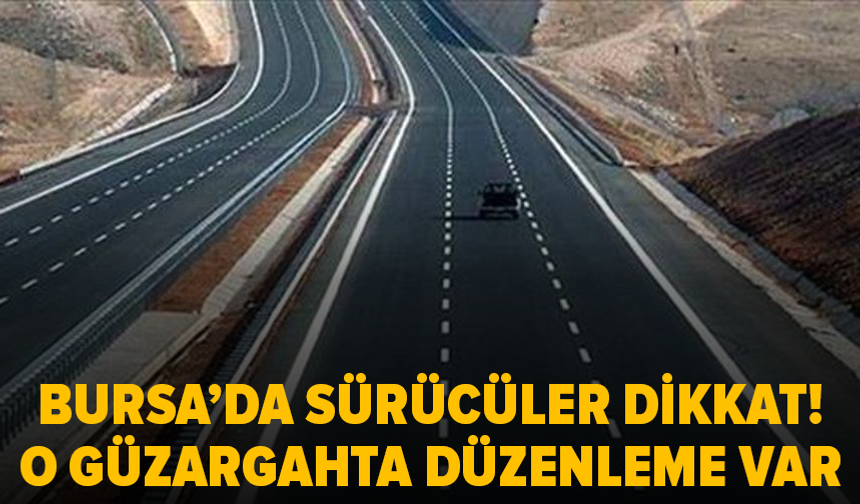 Bursa'da sürücüler dikkat: O güzergahta düzenleme var!