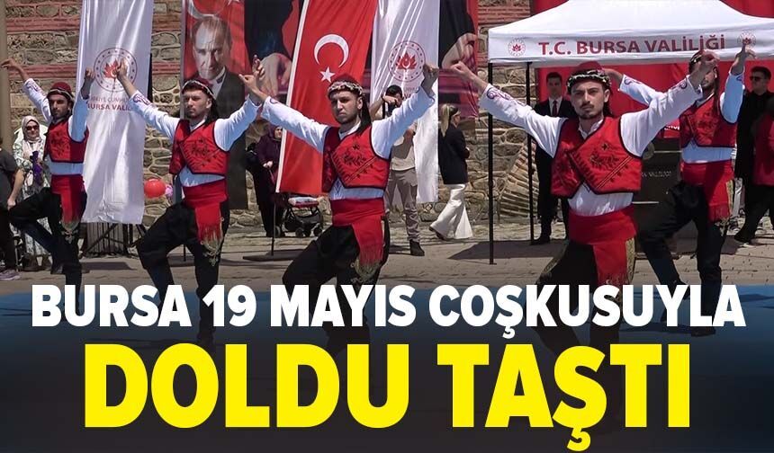 Bursa 19 Mayıs coşkusuyla doldu taştı