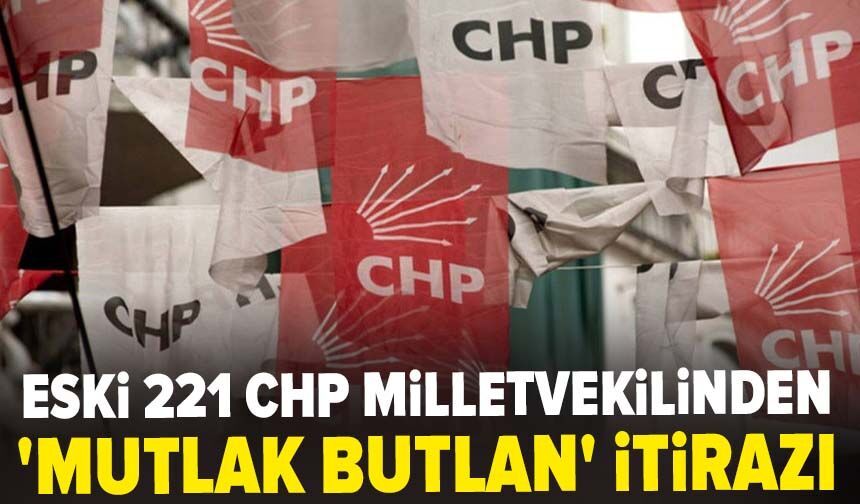 Eski 221 CHP milletvekilinden 'mutlak butlan' itirazı