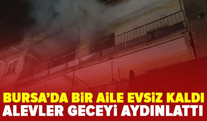 Bursa'da korkutan yangın: Daire kullanılamaz hale geldi