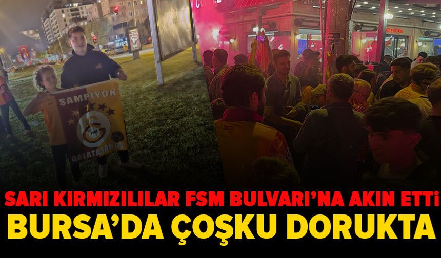 Bursa sarı-kırmızıya büründü: Galatasaray’ın 26. Şampiyonluğu kentte coşkuyla kutlanıyor