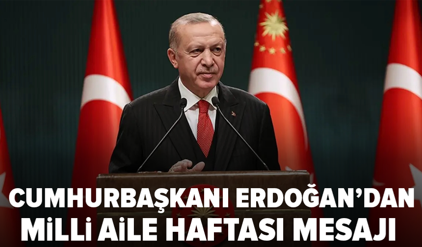 Cumhurbaşkanı Erdoğan’dan Milli Aile Haftası paylaşımı