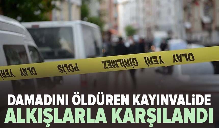 Damadını öldüren kayınvalide mahallede alkışlarla karşılandı