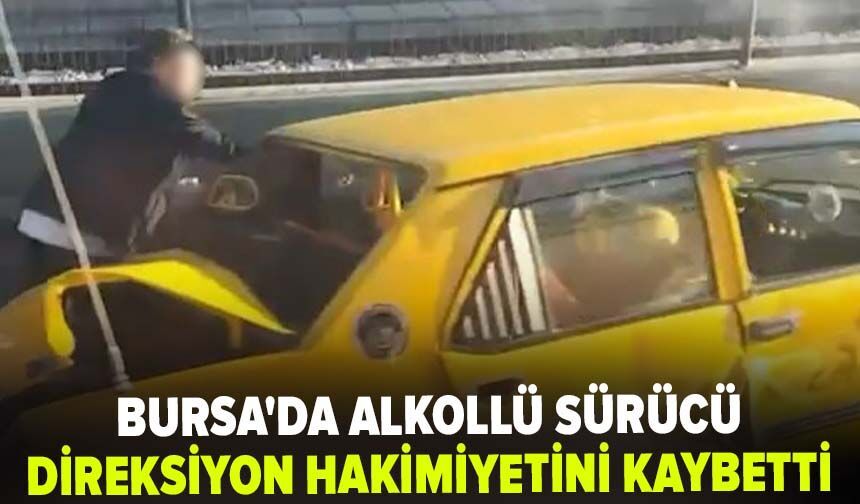 Bursa'da alkollü sürücü direksiyon hakimiyetini kaybetti
