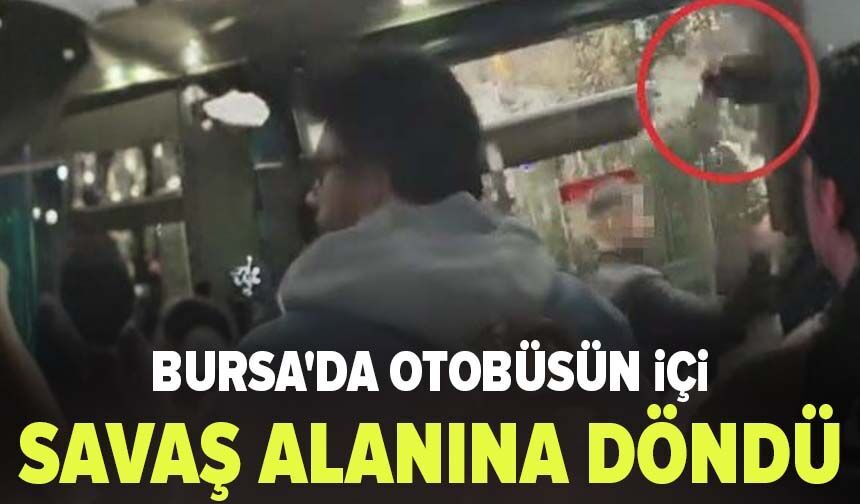 Bursa'da otobüsün içi savaş alanına döndü