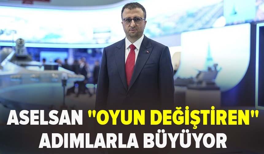 ASELSAN "oyun değiştiren" adımlarla büyüyor