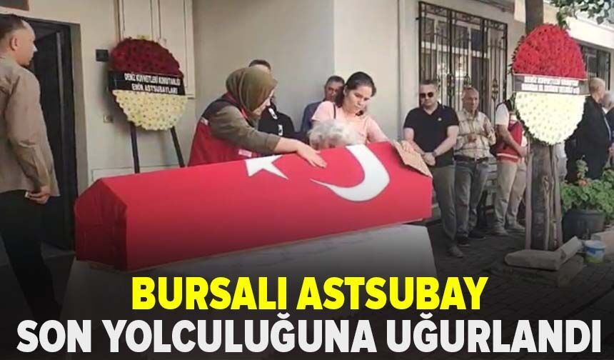 Bursa'lı astsubay son yolculuğuna uğurlandı
