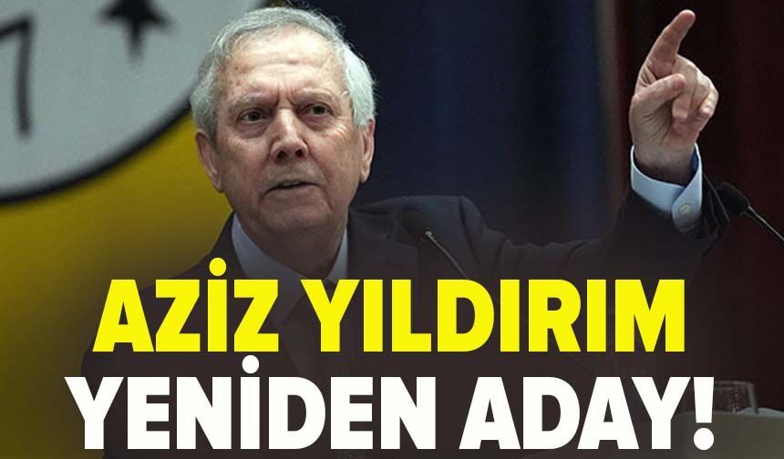 Aziz Yıldırım Fenerbahçe başkanlığına adaylığını açıkladı