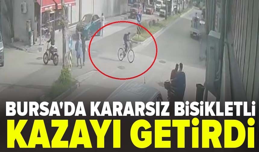 Bursa'da kararsız bisikletli kazayı getirdi