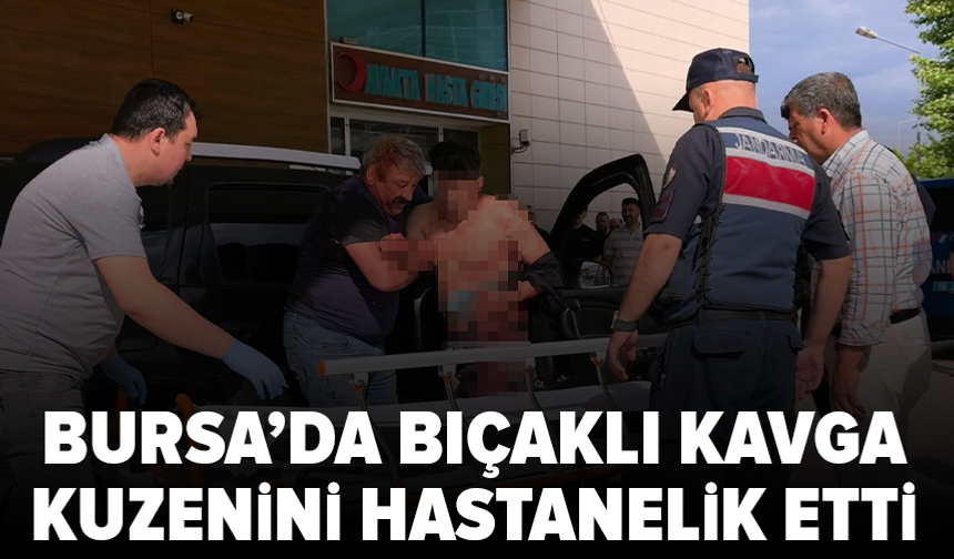 Bursa'da akraba kavgası kanlı bitti