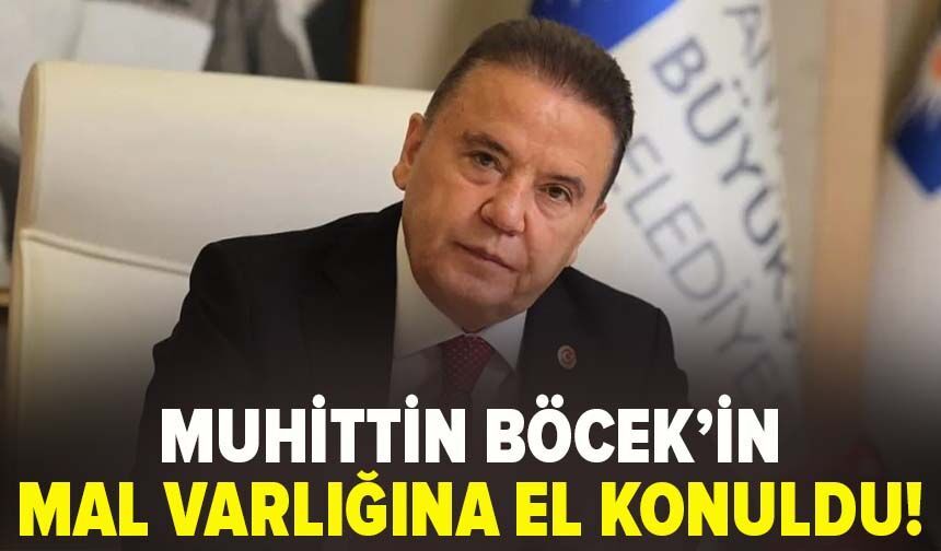 Muhittin Böcek ve ailesinin mal varlığına el konuldu