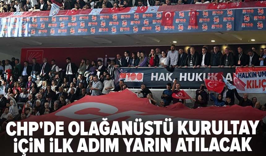 CHP'de olağanüstü kurultay için ilk adım yarın atılacak