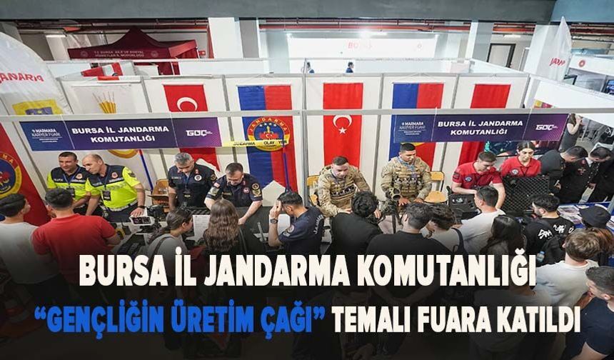 Bursa İl Jandarma Komutanlığı “Gençliğin Üretim Çağı” temalı fuara katıldı