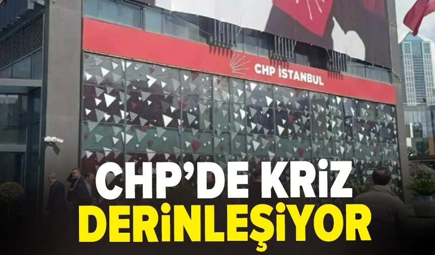CHP'de kriz derinleşiyor