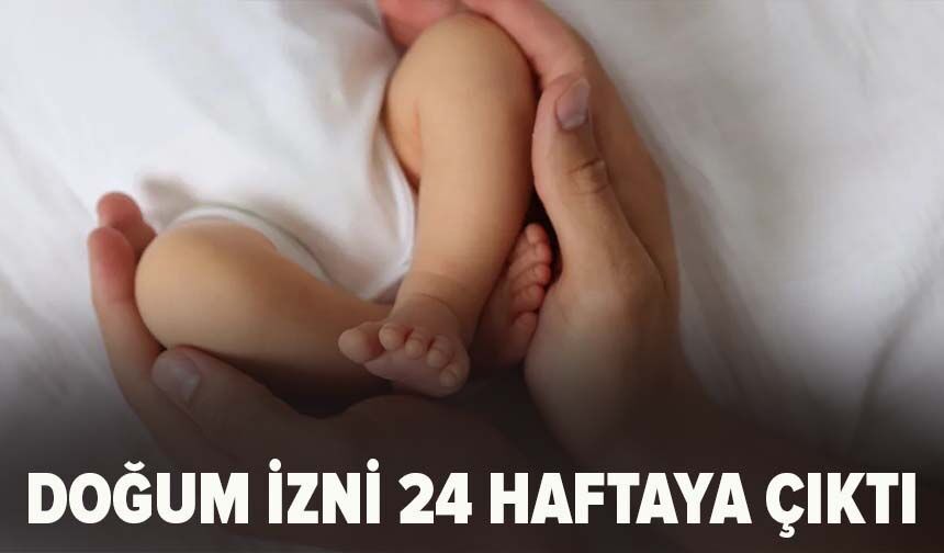 Doğum izni 24 haftaya çıktı