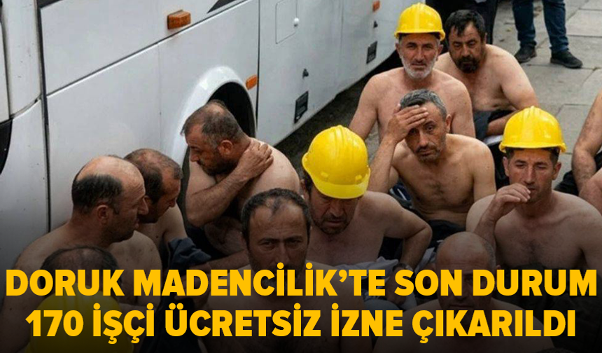 Doruk Madencilik'te eyleme katılan işçilere ücretsiz izin iddiası
