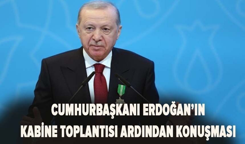 Cumhurbaşkanı Erdoğan, Kabine Toplantısı'nın ardından açıklamalarda bulunuyor