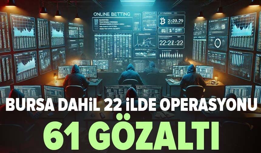 Bursa dahil 22 ilde operasyonu: 61 gözaltı!