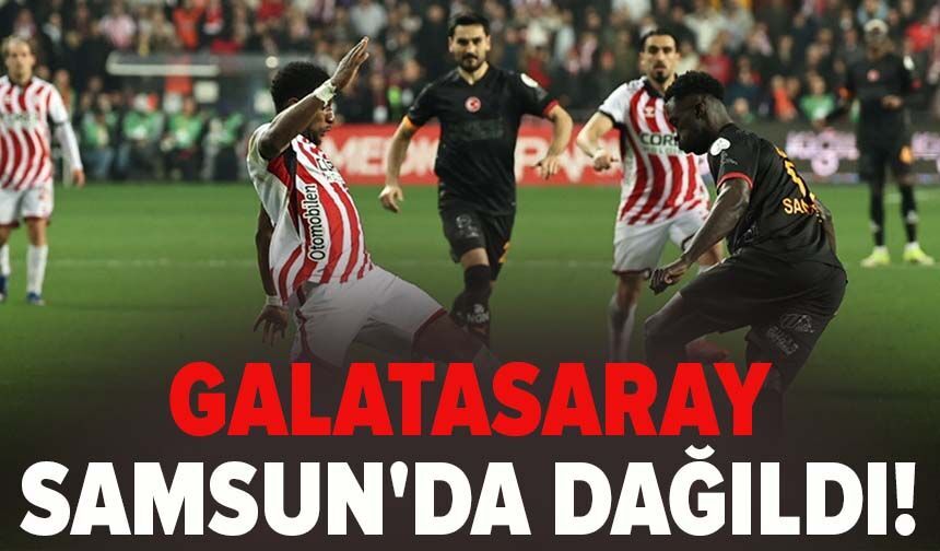 Galatasaray Samsun'da dağıldı!