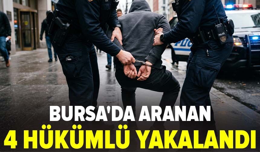 Bursa'da aranan 4 hükümlü yakalandı