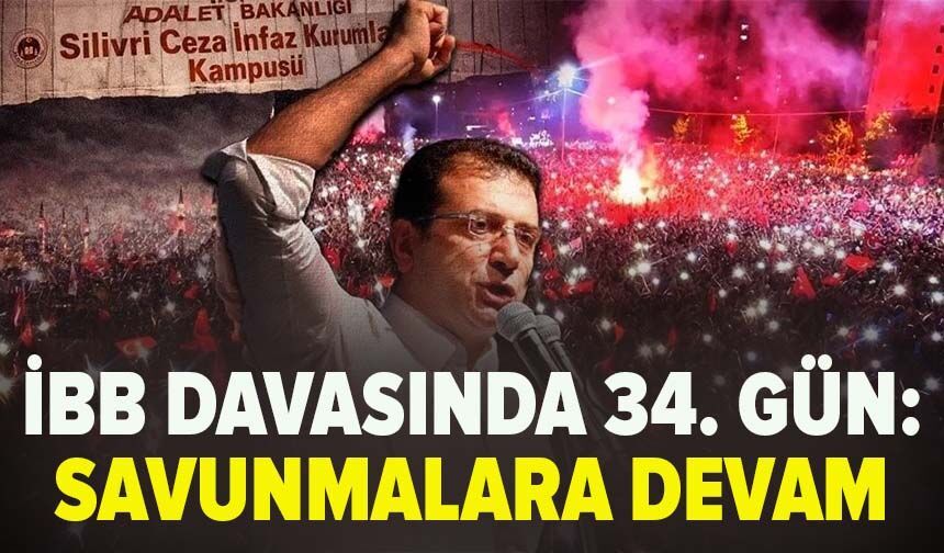 Silivri’de İBB davasının 34. günü: Avukat savunmaları sürecek