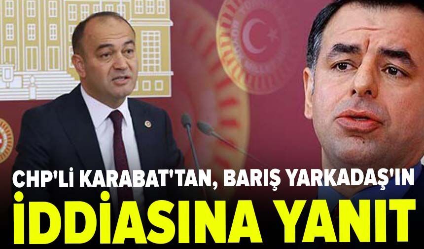 CHP'li Karabat'tan, Barış Yarkadaş'ın 'trol hesaplara para aktarılıyor' iddiasına yanıt