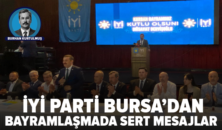 İYİ Parti Bursa’da bayramlaşmada sert mesajlar