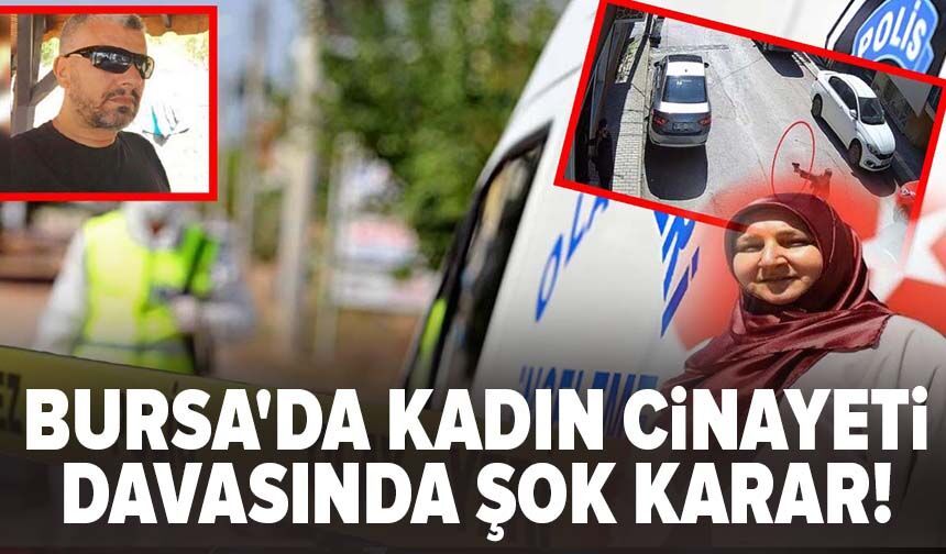 Bursa'da kadın cinayeti davasında şok karar!