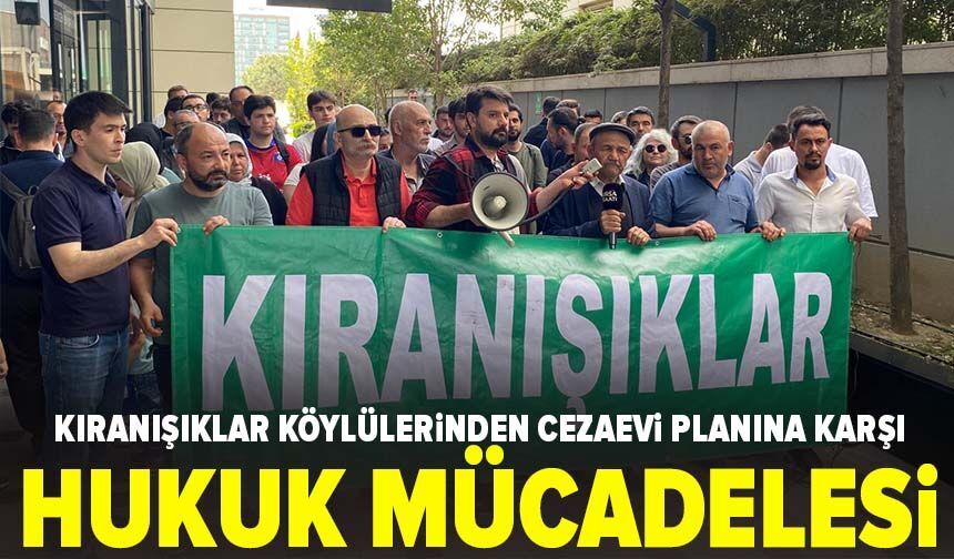 Kıranışıklar Köylülerinden Cezaevi Planına Karşı Hukuk Mücadelesi