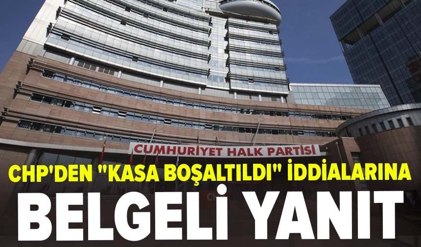 CHP'den "kasa boşaltıldı" iddialarına belgeli yanıt