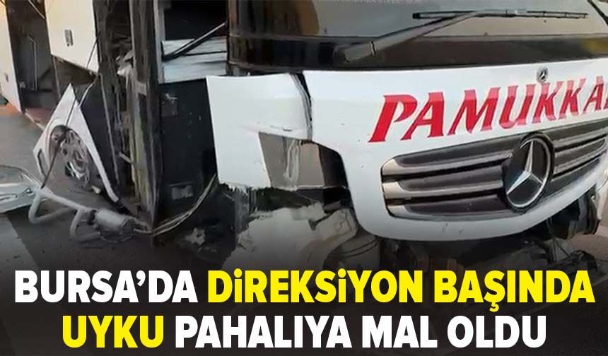 Bursa’da direksiyon başında uyku pahalıya mal oldu