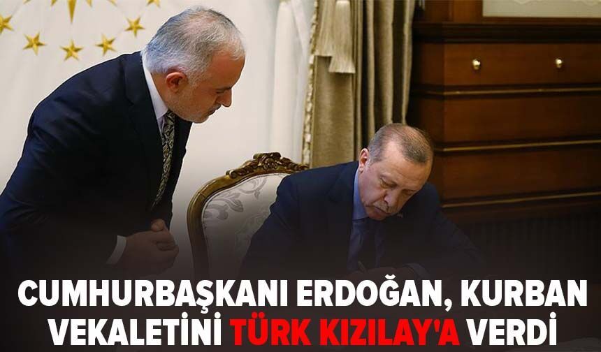 Cumhurbaşkanı Erdoğan, kurban vekaletini Türk Kızılay'a verdi