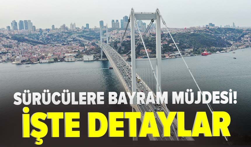 Sürücülere Bayram Müjdesi! İşte Detaylar...