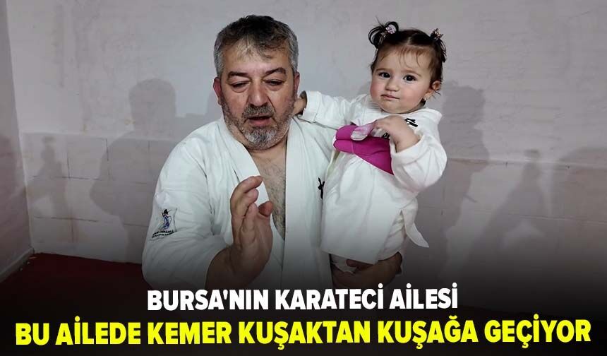 Bursa'nın karateci ailesi: Bu ailede kemer kuşaktan kuşağa geçiyor