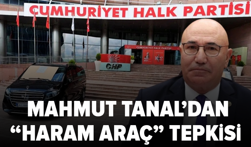 CHP grubunda araç tartışması: Mahmut Tanal’dan sert tepki