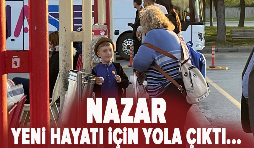 Nazar yeni hayatı için yola çıktı...