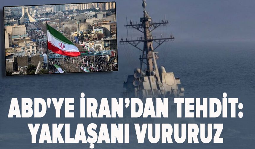 ABD'ye İran’dan tehdit: Yaklaşanı vururuz