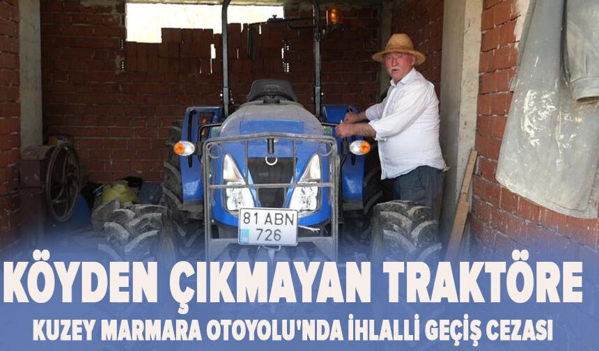 Köyden çıkmayan traktöre Kuzey Marmara Otoyolu'nda ihlalli geçiş cezası