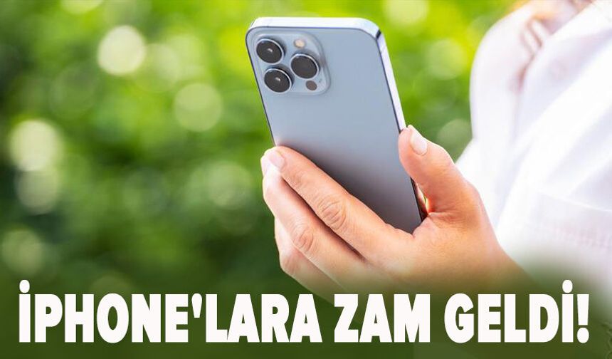 iPhone'lara zam geldi!